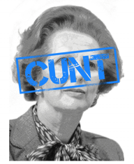 Maggie Thatcher the C#*t